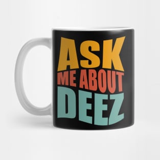 Ask Me About Deez Mug